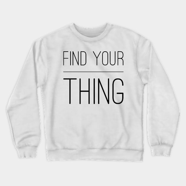 Find your thing Crewneck Sweatshirt by WordFandom